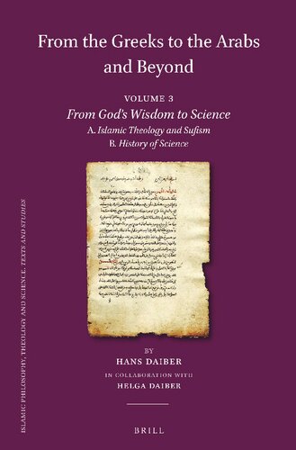 From the Greeks to the Arabs and Beyond Volume 3: From God’s Wisdom to Science. A. Islamic Theology and Sufism B. History of Science