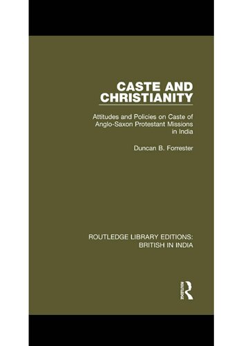 Caste and Christianity Attitudes and Policies on Caste of Anglo-Saxon Protestant Missions in India.