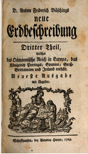 D. Anton Friderich Büschings neue Erdbeschrebung: das Osmanische Reich in Europa, das Königreich Portugal, Spanien, Groß-Britannien und Irland