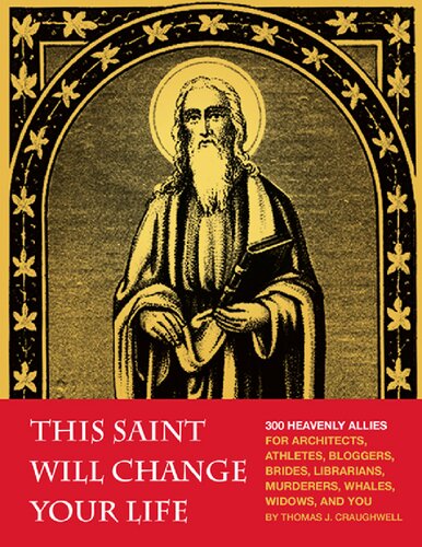 This saint will change your life : 300 heavenly allies for architects, athletes, bloggers, brides, librarians, murderers, whales, widows, and you