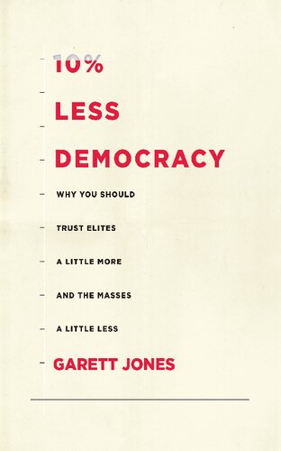 10% Less Democracy: Why You Should Trust Elites a Little More and the Masses a Little Less