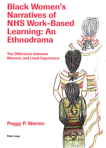 Black Women's Narratives of NHS Work-Based Learning: An Ethnodrama: The Difference Between Rhetoric and Lived Experience