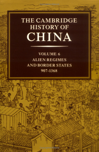 The Cambridge History of China, Vol. 6: Alien Regimes and Border States, 907-1368