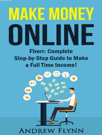 Make Money Online: Complete Step-by-Step Guide to Make a Full Time Income!