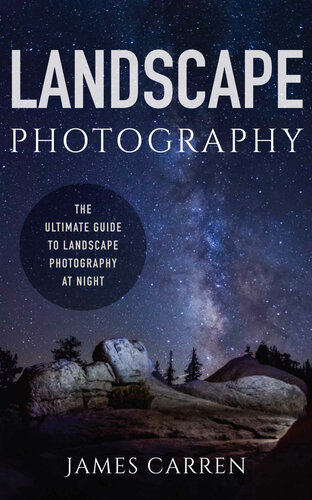 Landscape Photography: The Ultimate Guide to Landscape Photography at Night