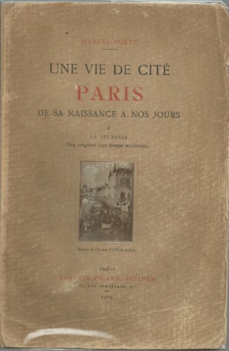 Une Vie de cité : Paris de sa naissance a nos jours. I, La jeunesse : des origines aux temps modernes