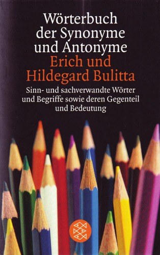 Wörterbuch der Synonyme und Antonyme: Sinn- und sachverwandte Wörter und Begriffe sowie deren Gegenteil und Bedeutung