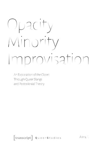 Opacity – Minority – Improvisation: An Exploration of the Closet Through Queer Slangs and Postcolonial Theory