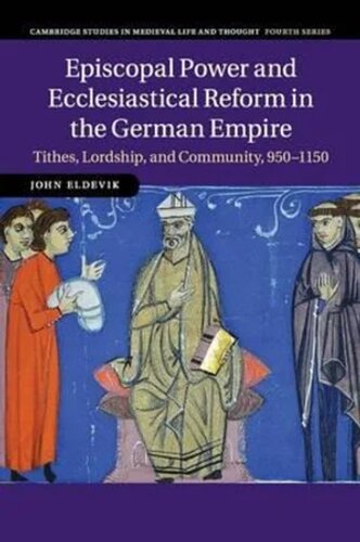 Episcopal Power and Ecclesiastical Reform in the German Empire: Tithes, Lordship, and Community, 950-1150