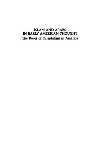 Islam And Arabs In Early American Thought: Roots Of Orientalism In America