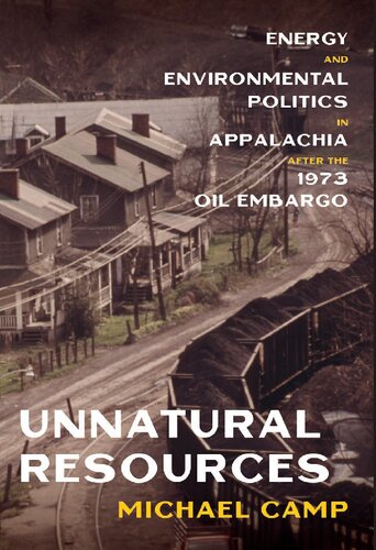 Unnatural Resources: Energy and Environmental Politics in Appalachia after the 1973 Oil Embargo (History of the Urban Environment)