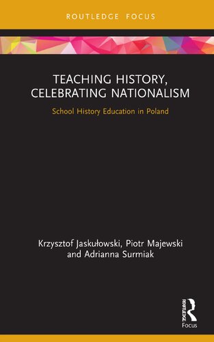 Teaching History, Celebrating Nationalism: School History Education in Poland