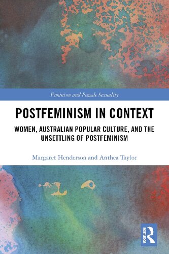 Postfeminism in Context: Women, Australian Popular Culture, and the Unsettling of Postfeminism