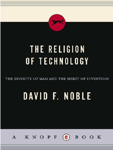 The Religion of Technology: The Divinity of Man and the Spirit of Invention