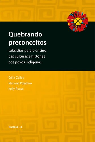 Quebrando preconceitos - subsídios para o ensino das culturas e histórias dos povos indígenas