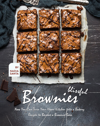 Blissful Brownies: Now You Can Turn Your Home Kitchen into a Bakery – Recipes to Become a Brownie Boss