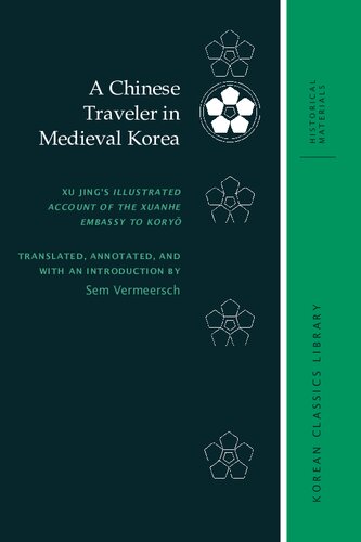 A Chinese Traveler in Medieval Korea: Xu Jing's Illustrated Account of the Xuanhe Embassy to Koryŏ