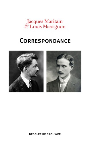 Correspondance Louis Massignon – Jacques Maritain 1913–1962