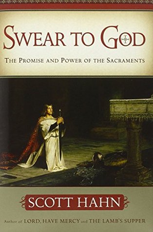 Swear to God: The Promise and Power of the Sacraments