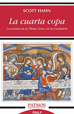 La cuarta copa: los secretos de la Última Cena y de la Crucifixión