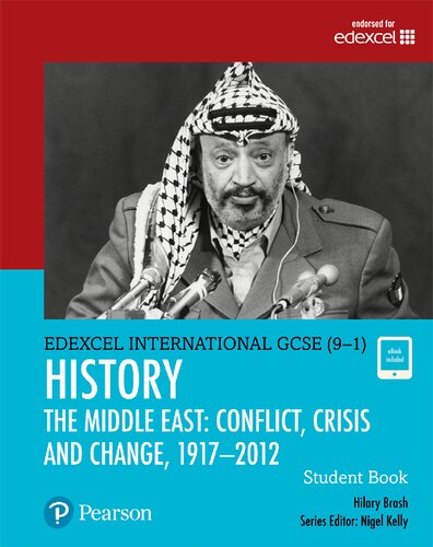 Edexcel International GCSE (9-1) History Conflict, Crisis and Change: The Middle East, 1919-2012 Student Book: THE MIDDLE EAST: CONFLICT, CRISIS AND CHANGE, 1917 – 2012