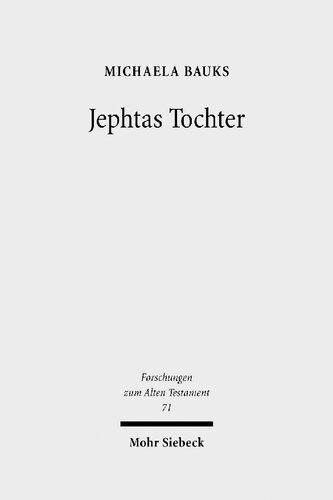 Jephtas Tochter: Traditions-, Religions- Und Rezeptionsgeschichtliche Studien Zu Richter 11,29-40