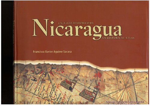 Un atlas histórico de Nicaragua = Nicaragua an Historical Atlas