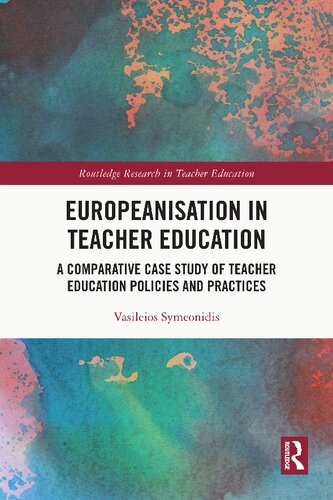 Europeanisation in Teacher Education: A Comparative Case Study of Teacher Education Policies and Practices