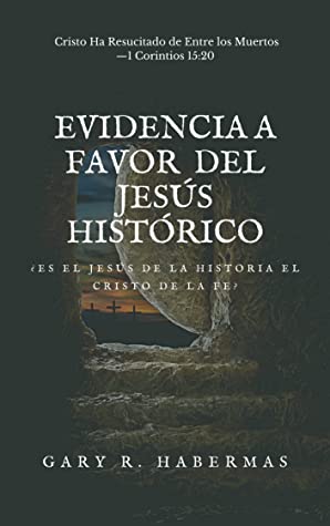 EVIDENCIA A FAVOR DEL JESÚS HISTÓRICO: ¿ES EL JESÚS DE LA HISTORIA EL CRISTO DE LA FE?