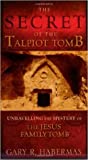 The Secret of the Talpiot Tomb: Unravelling the Mystery of the Jesus Family Tomb