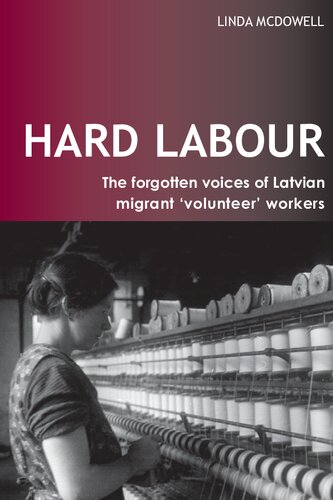 Hard Labour: The Forgotten Voices of Latvian Migrant 'Volunteer' Workers