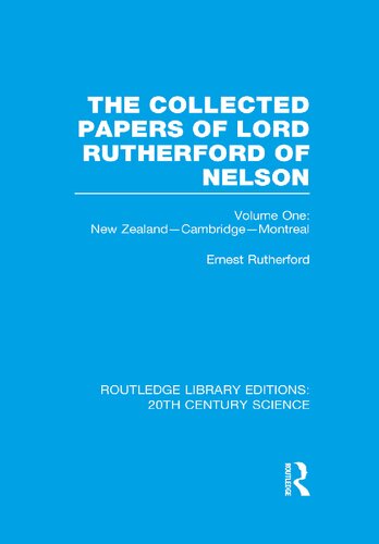 The Collected Papers of Lord Rutherford of Nelson, Volume One: New Zealand—Cambridge—Montreal