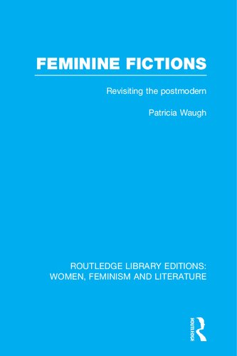 Feminine Fictions: Revisiting the Postmodern