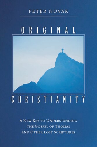 Original Christianity : a new key to understanding the Gospel of Thomas and other lost scriptures