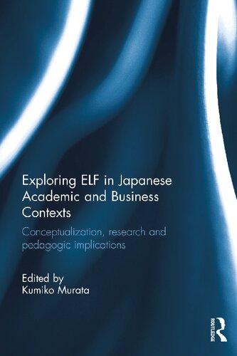 Exploring ELF in Japanese Academic and Business Contexts: Conceptualisation, research and pedagogic implications