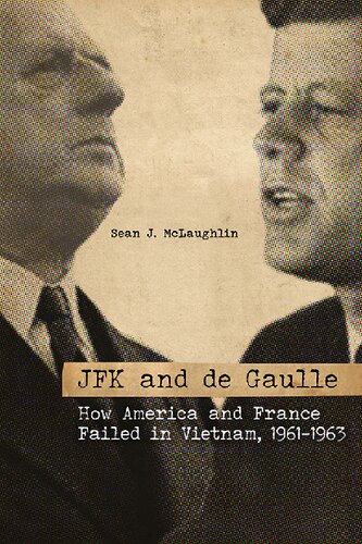 JFK and De Gaulle: How America and France Failed in Vietnam, 1961-1963