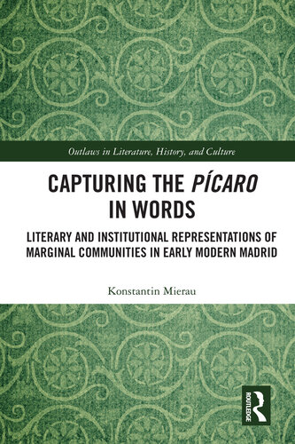 Capturing the Picaro in Words: Literary and Institutional Representations of Marginal Communities in Early Modern Madrid