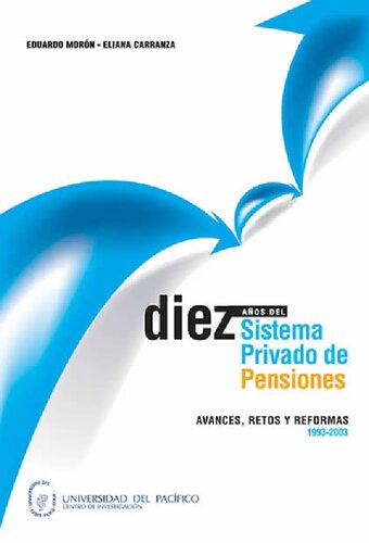 Diez años del Sistema Privado de Pensiones (1993-2003): avances, retos y reformas