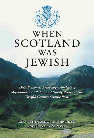 When Scotland was Jewish: DNA evidence, archeology, analysis of migrations, and public and family records show twelfth century Semitic roots