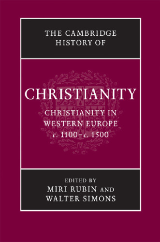 The Cambridge History of Christianity: Volume 4, Christianity in Western Europe, c.1100-c.1500 (v. 4)