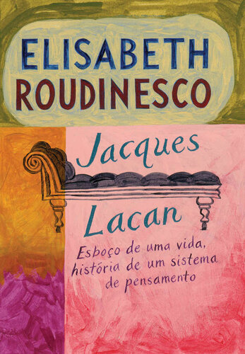 Jacques Lacan: Esboço de uma vida, história de um sistema de pensamento