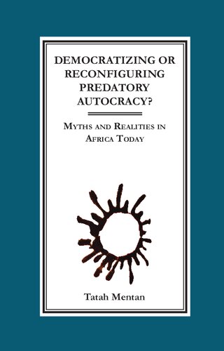 Democratizing or Reconfiguring Predatory Autocracy? Myths and Realities in Africa Today