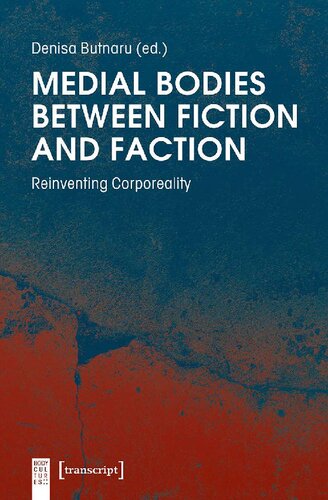 Medial Bodies Between Fiction and Faction: Reinventing Corporeality