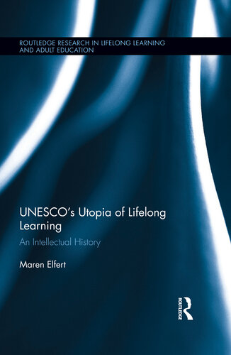 UNESCO’s Utopia of Lifelong Learning: An Intellectual History