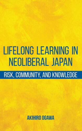 Lifelong Learning in Neoliberal Japan: Risk, Community, and Knowledge