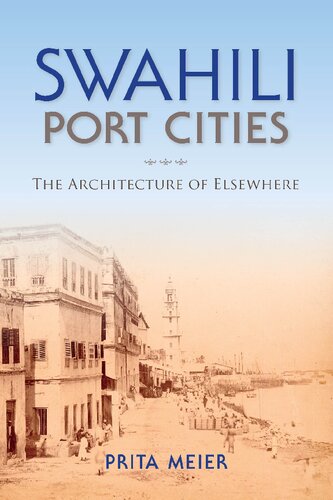 Swahili Port Cities: The Architecture of Elsewhere