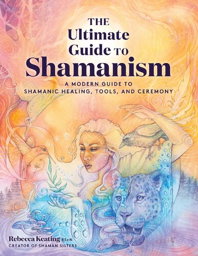 The Ultimate Guide to Shamanism A Modern Guide to Shamanic Healing, Tools, and Cermony