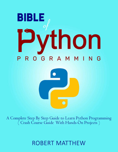 Bible of Python Programming: A Complete Step By Step Guide to Learn Python Programming ( Crash Course With Hands-On Projects )