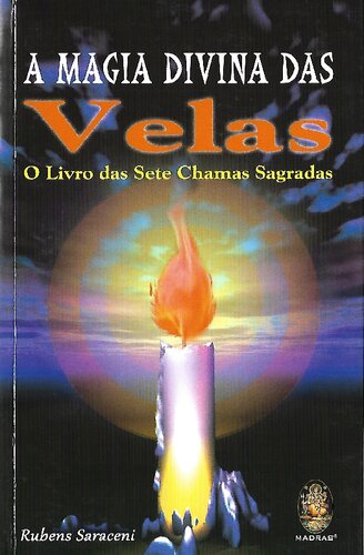 A magia divina das velas: o livro das sete chamas sagradas