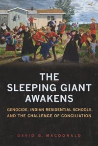 The Sleeping Giant Awakens: Genocide, Indian Residential Schools, and the Challenge of Conciliation